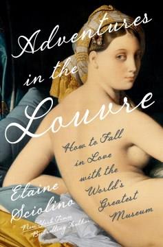 Adventures in the Louvre : how to fall in love with the world's greatest museum Book cover