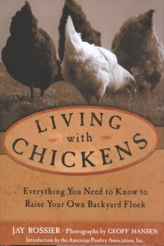 Living with chickens : everything you need to know to raise your own ackyard flock  Cover Image