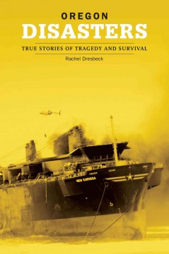 Oregon disasters : true stories of tragedy and survival  Cover Image