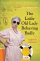 Go to record The little old lady behaving badly : a novel