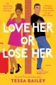 Go to record Love her or lose her : a novel