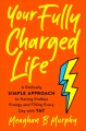 Go to record Your fully charged life : a radically simple approach to h...