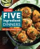 Go to record Five ingredient dinners : 100+ fast, flavorful meals