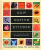 Go to record New Native kitchen : celebrating modern recipes of the Ame...