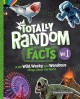 Go to record Totally random facts. Vol. 1, 3,128 wild, wacky, and wondr...
