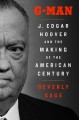 Go to record G-man : J. Edgar Hoover and the making of the American cen...