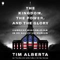 Go to record The kingdom, the power, and the glory : American evangelic...