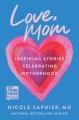 Go to record Love, Mom : inspiring stories celebrating motherhood