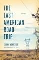 Go to record The last American road trip : a memoir