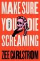 Go to record Make sure you die screaming : a novel